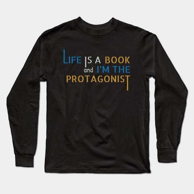 Life is a Book and I'm the Protagonist Long Sleeve T-Shirt by MrDrajan